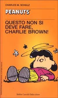 Charles M. Schulz Questo non si deve fare, Charlie Brown!